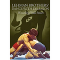Lehman Brothers' Dance with Delusion: Wrestling Wall Street