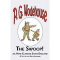 The Swoop! or How Clarence Saved England - From the Manor Wodehouse Collection, a selection from the early works of P. G. Wodehouse