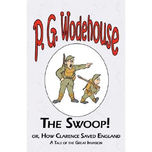 The Swoop! or How Clarence Saved England - From the Manor Wodehouse Collection, a selection from the early works of P. G. Wodehouse
