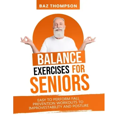 Balance Exercises for Seniors: Easy to Perform Fall Prevention Workouts to Improve Stability and Posture