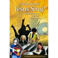 What Would Jesus Sing?: Experimentation and Tradition in Church Music