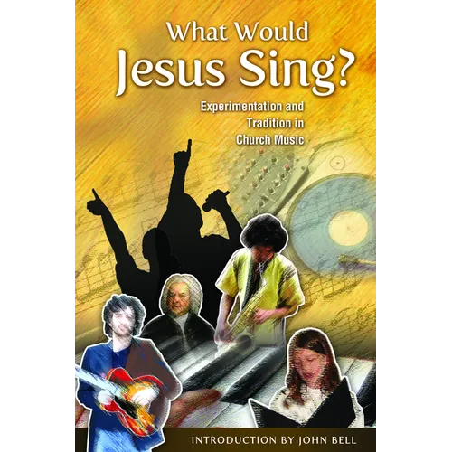 What Would Jesus Sing?: Experimentation and Tradition in Church Music