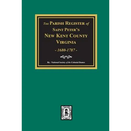 The Parish Register of Saint Peters, New Kent County, Virginia, 1680-1787.