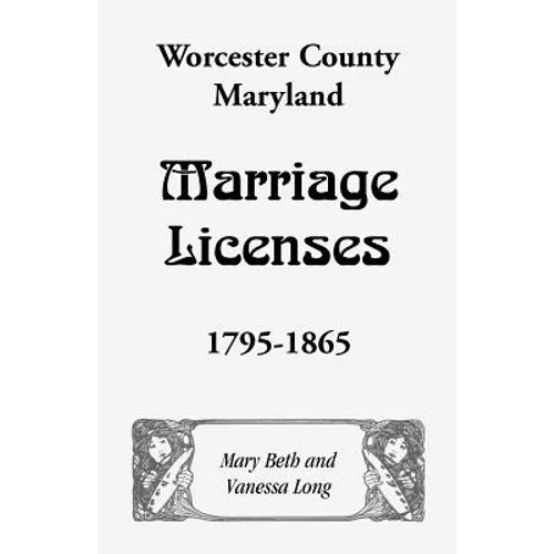 Worcester County, Maryland Marriage Licenses, 1795-1865