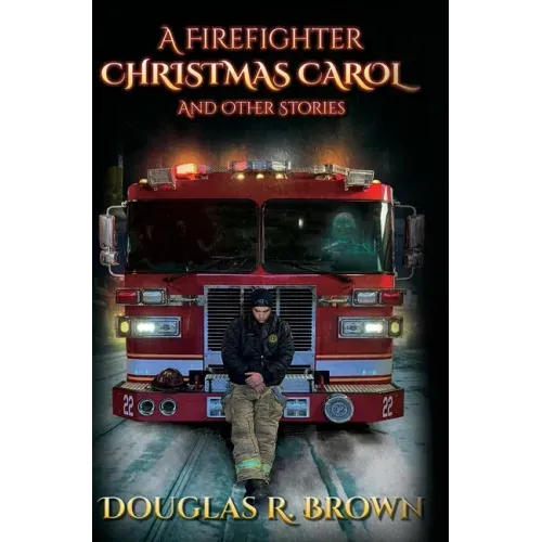 A Firefighter Christmas Carol and Other Stories