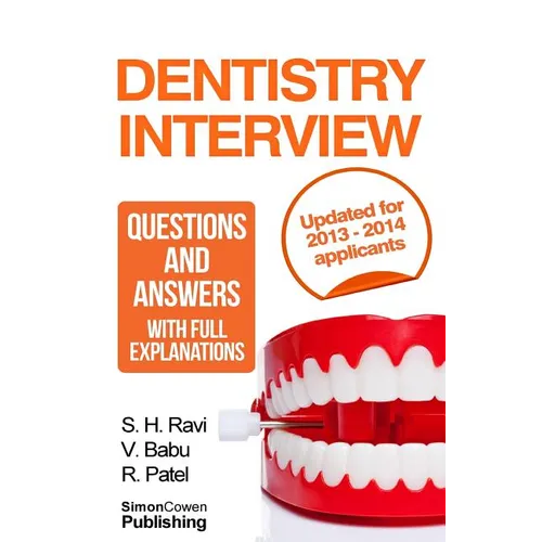 Dentistry interview questions and answers with full explanations (Includes sections on MMI and 2013 NHS changes).: The number one dentistry interview
