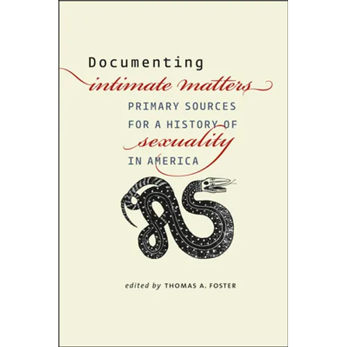 Documenting Intimate Matters: Primary Sources for a History of Sexuality in America