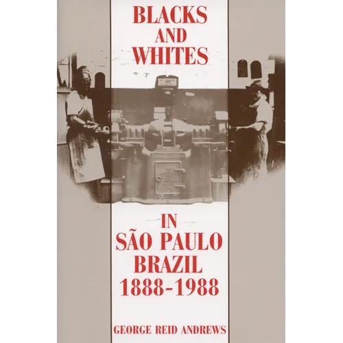 Blacks and Whites in Sao Paulo, Brazil, 1888-1988