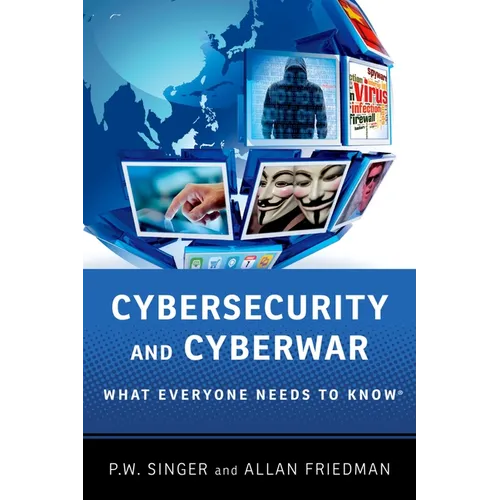 Cybersecurity and Cyberwar: What Everyone Needs to Know(r)