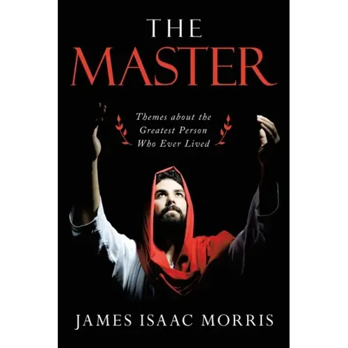 The Master: Themes About the Greatest Person Who Ever Lived