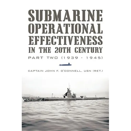 Submarine Operational Effectiveness in the 20th Century: Part Two (1939 - 1945)