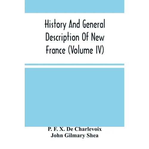 History And General Description Of New France (Volume Iv)