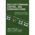 Nuclear Command, Control, and Communications: A Primer on US Systems and Future Challenges