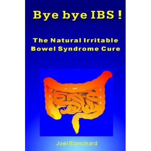Bye bye IBS ! The Natural Irritable Bowel Syndrome Cure