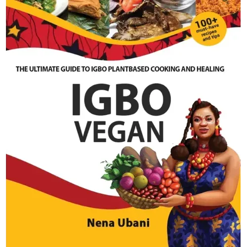 Igbo Vegan - The Ultimate Guide to Igbo Plantbased Cooking and Healing