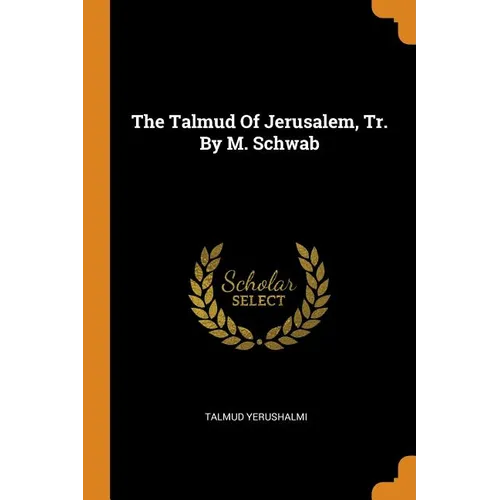 The Talmud Of Jerusalem, Tr. By M. Schwab