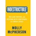 Indestructible: Reclaim Control and Respond with Confidence in a Media Crisis
