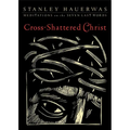 Cross-Shattered Christ: Meditations on the Seven Last Words