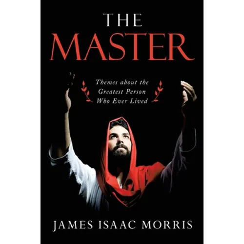 The Master: Themes About the Greatest Person Who Ever Lived