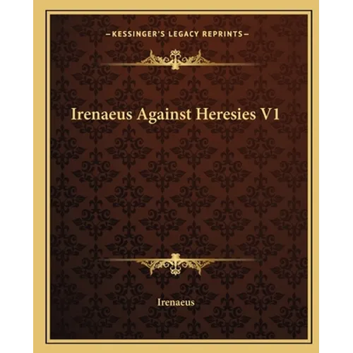 Irenaeus Against Heresies V1