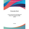 Domesday Book: Or The Great Survey Of England Of William The Conqueror, 1086 (1862)