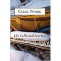 The Collected Stories of Carol Wobig