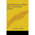 The Subconscious Mind How to Reach and Arouse - Hardcover