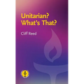 Unitarian? What's That?: Questions and Answers about a Liberal Religious Alternative