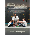 Adaptive Fitness & Gross Motor Development: A gross motor skills and athletic development guide