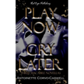 Play Now, Cry Later: Three Macabre Novellas