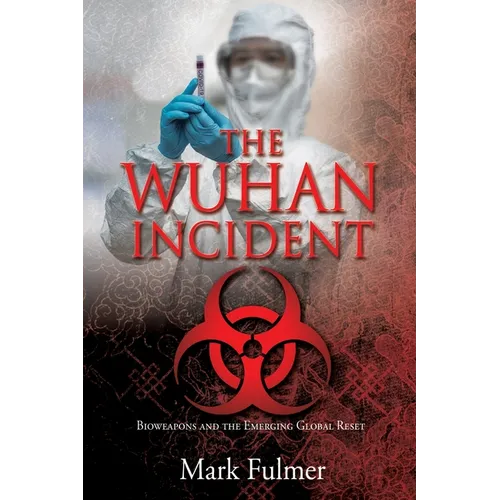 The Wuhan Incident: Bioweapons and the Emerging Global Reset