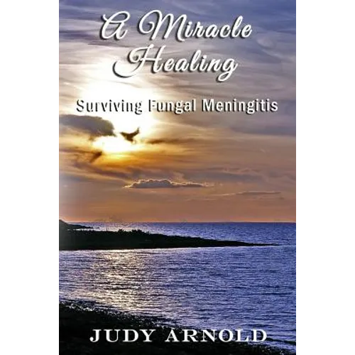 A Miracle Healing: Surviving Fungal Meningitis