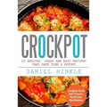 Crockpot: 25 Healthy, Cheap And Easy Recipes That Save Time & Effort
