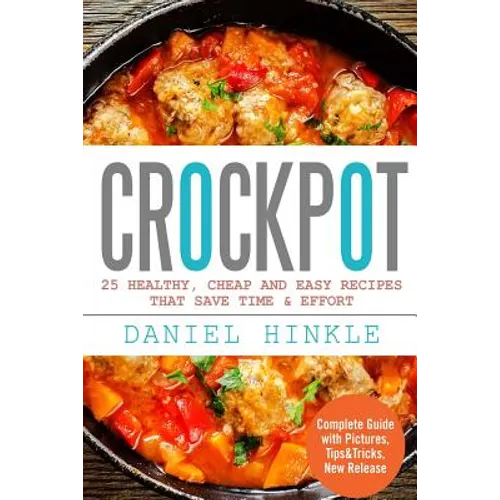 Crockpot: 25 Healthy, Cheap And Easy Recipes That Save Time & Effort