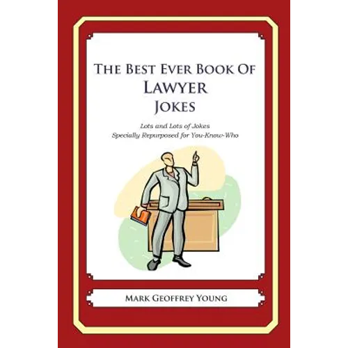 The Best Ever Book of Lawyer Jokes: Lots and Lots of Jokes Specially Repurposed for You-Know-Who