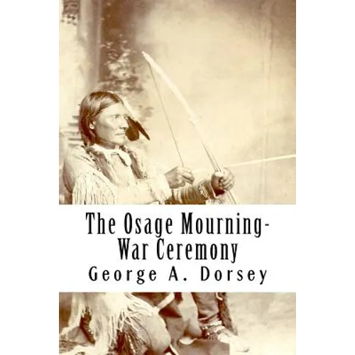 The Osage Mourning-War Ceremony