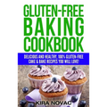 Gluten-Free Baking Cookbook: Delicious and Healthy, 100% Gluten-Free Cake & Bake Recipes You Will Love