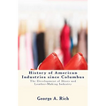 History of American Industries since Columbus: The Development of Shoes and Leather-Making Industry