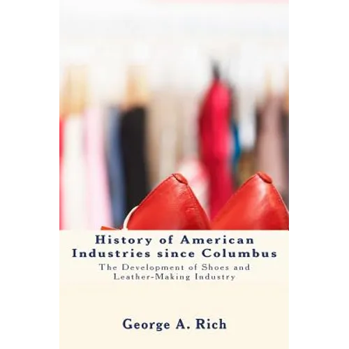 History of American Industries since Columbus: The Development of Shoes and Leather-Making Industry