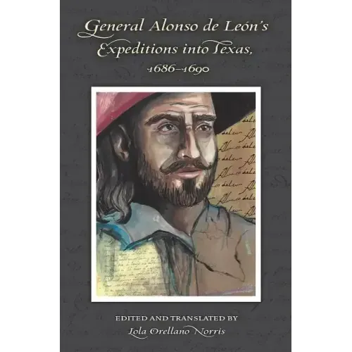 General Alonso de Leon's Expeditions into Texas, 1686-1690