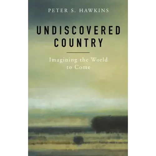 Undiscovered Country: Imagining the World to Come