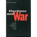 Elections and War: The Electoral Incentive in the Democratic Politics of War and Peace