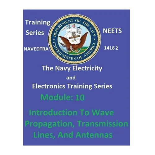 The Navy Electricity and Electronics Training Series: Module 10 Introduction To Wave Propagation, Transmission Lines, And Antennas