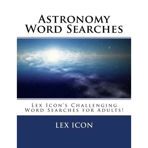 Astronomy Word Searches: Lex Icon's Challenging Word Searches for Adults!