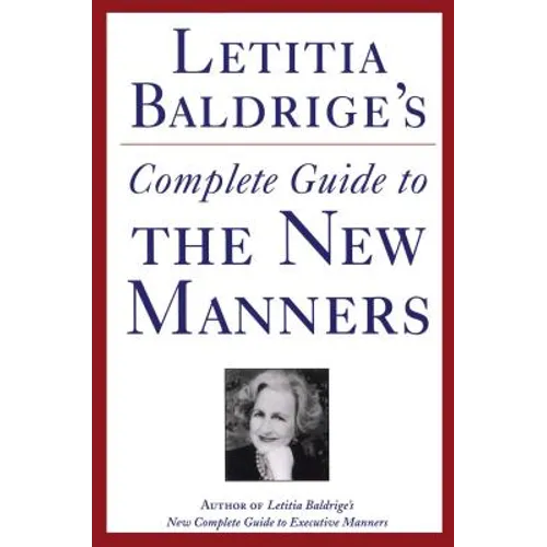Letitia Baldrige's Complete Guide to the New Manners for the '90s: A Complete Guide to Etiquette