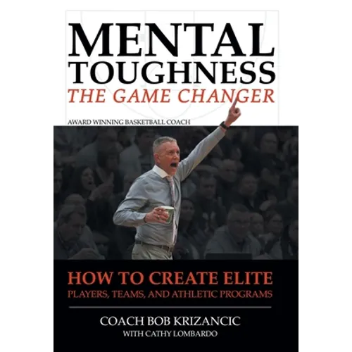 Mental Toughness: The Game Changer: How to Create Elite Players, Teams, and Athletic Programs