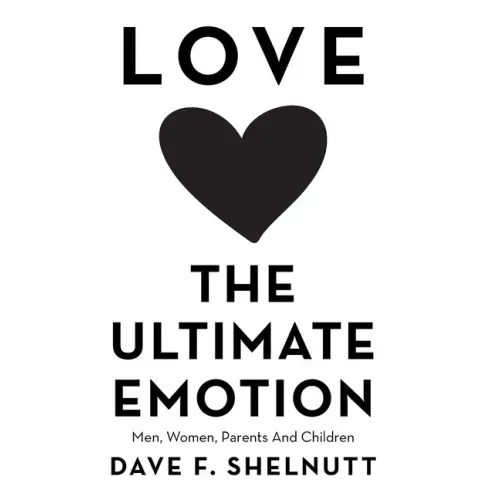 Love the Ultimate Emotion: Men, Women, Parents and Children