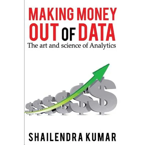 Making Money out of Data: The art and science of Analytics