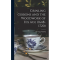 Grinling Gibbons and the Woodwork of His Age (1648-1720)