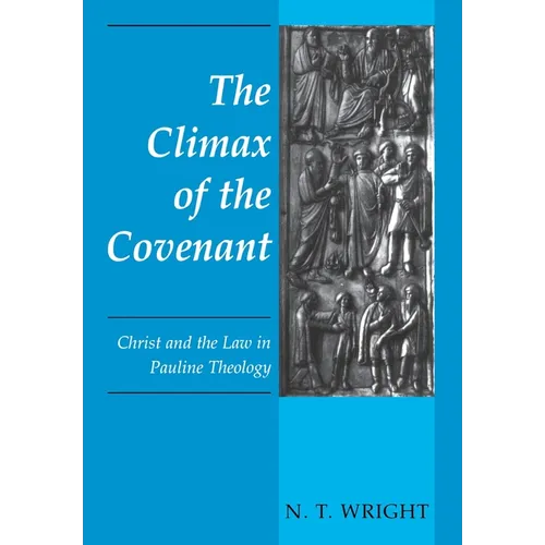 The Climax of the Covenant: Christ and the Law in Pauline Theology